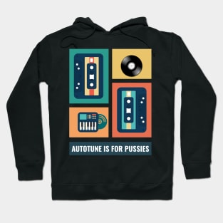 Autotune Is For Pussies Hoodie